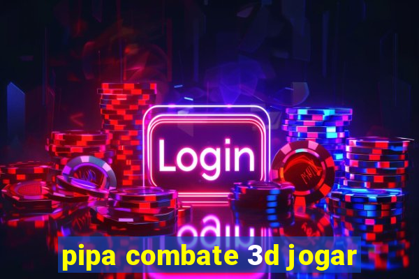 pipa combate 3d jogar